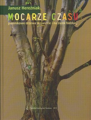 Mocarze czasu pomnikowe drzewa w świecie i na ziemi łódzkiej – ebook