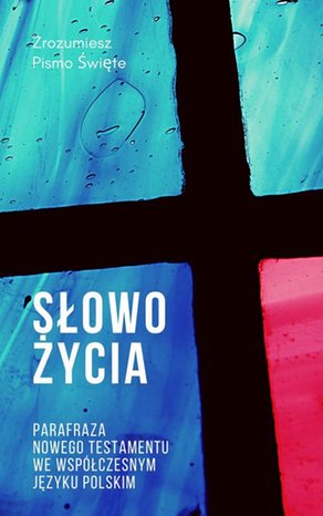 Słowo Życia: Parafraza Nowego Testamentu we współczesnym języku polskim - Biblia na dziś – ebook