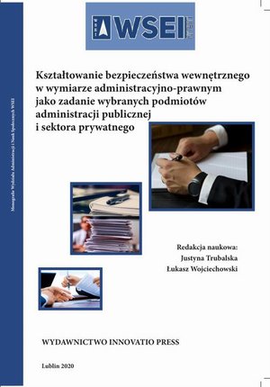 Kształtowanie bezpieczeństwa wewnętrznego w wymiarze administracyjno-prawnym jako zadanie wybranych podmiotów administracji publicznej i sektora publicznego – ebook