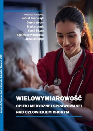 Wielowymiarowość opieki medycznej sprawowanej nad człowiekiem chorym – ebook