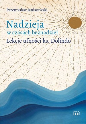 Nadzieja w czasach beznadziei. Lekcje ufności ks. Dolindo – ebook
