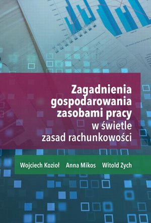 ZAGADNIENIA GOSPODAROWANIA ZASOBAMI PRACY W PRZEDSIĘBIORSTWIE W ŚWIETLE ZASAD RACHUNKOWOŚCI – ebook