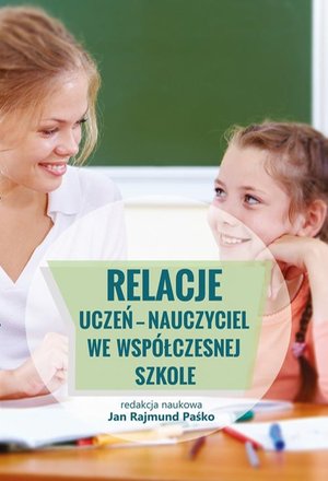 Relacje uczeń - nauczyciel we współczesnej szkole – ebook