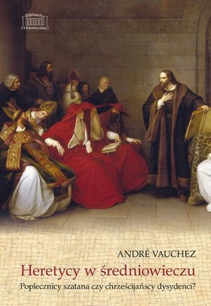 Heretycy w średniowieczu: Poplecznicy szatana czy chrześcijańscy dysydenci? – ebook