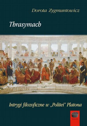 Thrasymach. Intrygi filozoficzne w „Politei” Platona – ebook