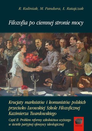 Filozofia po ciemnej stronie mocy. Krucjaty marksistów i komunistów polskich przeciwko Lwowskiej Szkole Filozoficznej Kazimierza Twardowskiego. Część druga: Problem reformy szkolnictwa wyższego w świetle partyjnej ofensywy ideologicznej – ebook