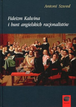 Fideizm Kalwina i bunt angielskich racjonalistów – ebook