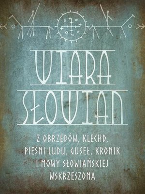 Wiara Słowian z obrzędów, klechd, pieśni ludu, guseł, kronik i mowy słowiańskiej wskrzeszona – ebook