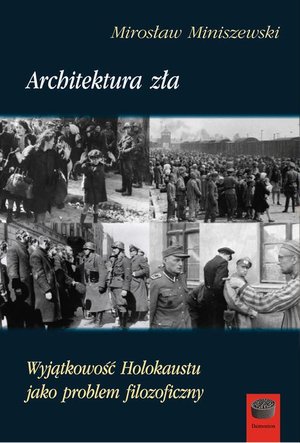 Architektura zła: Wyjątkowość Holokaustu jako problem filozoficzny – ebook