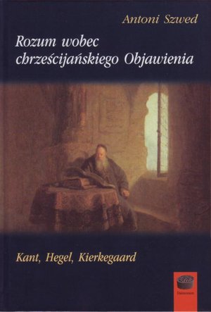 Rozum wobec chrześcijańskiego Objawienia: Kant, Hegel, Kierkegaard – ebook