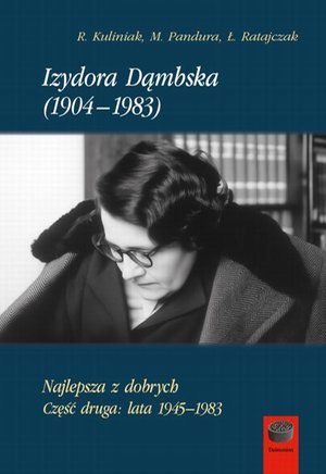 Izydora Dąmbska (1904-1983) Najlepsza z dobrych. Część druga: lata 1945-1983 – ebook
