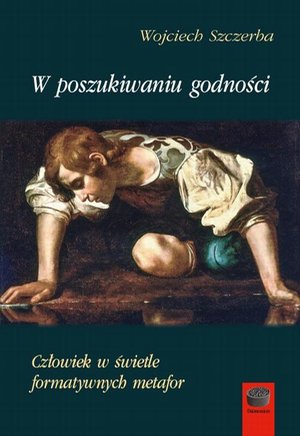 W poszukiwaniu godności: Człowiek w świetle formatywnych metafor – ebook
