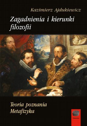 Zagadnienia i kierunki filozofii: Teoria poznania. Metafizyka – ebook