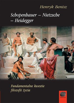 Schopenhauer-Nietzsche-Heidegger. Fundamentalne kwestie filozofii życia – ebook