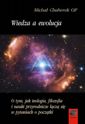 Wiedza a ewolucja: O tym, jak teologia, filozofia i nauki przyrodnicze łączą się w pytaniach o początki – ebook