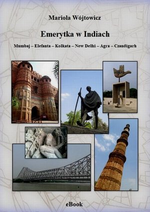 Emerytka w Indiach. Mumbaj - Elefanta - Kolkata - New Delhi - Agra - Czandigarh – ebook