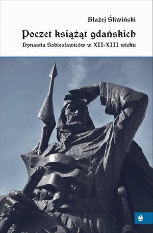 Poczet książąt gdańskich. Dynastia Sobiesławiców XII-XIII w. – ebook