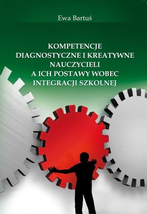Kompetencje diagnostyczne i kreatywne nauczycieli a ich postawy wobec integracji szkolnej – ebook