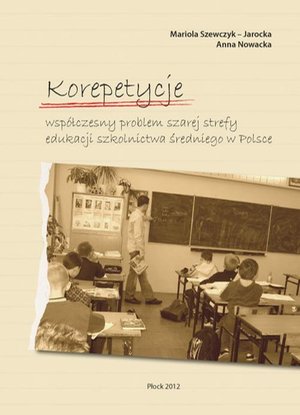 Korepetycje - współczesny problem szarej strefy edukacji szkolnictwa średniego w Polsce – ebook