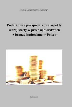 Podatkowe i parapodatkowe aspekty szarej strefy w przedsiębiorstwach z branży budowlanej w Polsce – ebook