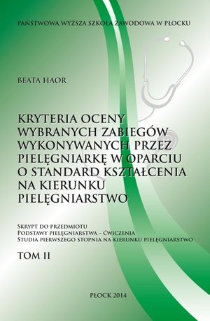 Kryteria oceny wybranych zabiegów wykonywanych przez pielęgniarkę w oparciu o standard kształcenia na kierunku pielęgniarstwo. Tom 2 – ebook