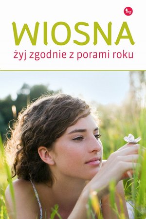 Wiosna: Żyj zgodnie z porami roku – ebook