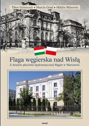 Flaga węgierska nad Wisłą Z dziejów placówki dyplomatycznej Węgier w Warszawie – ebook