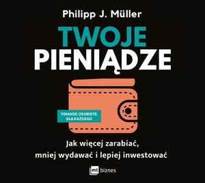 Twoje pieniądze: Jak więcej zarabiać, mniej wydawać i lepiej inwestować – audiobook