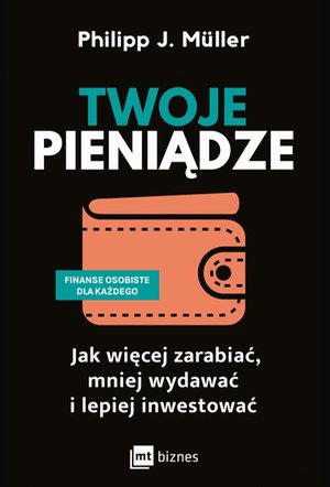Twoje pieniądze: Jak więcej zarabiać, mniej wydawać i lepiej inwestować – ebook