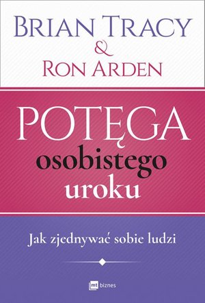 Potęga osobistego uroku: Jak zjednywać sobie ludzi – ebook