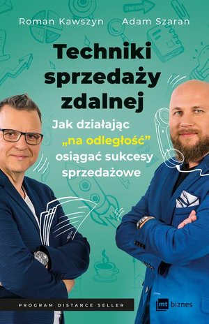 Techniki sprzedaży zdalnej: Jak działając „na odległość”, osiągać sukcesy sprzedażowe – ebook