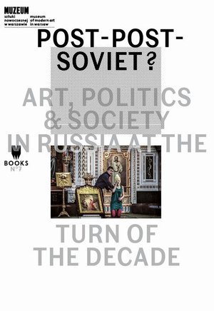 Post-Post-Soviet? Art, Politics & Society in Russia at the Turn of the Decade – ebook
