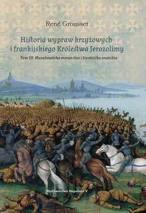 Historia wypraw krzyżowych i frankijskiego Królestwa Jerozolimy Tom 3: Tom III: Muzułmańska monarchia i frankijska anarchia – ebook