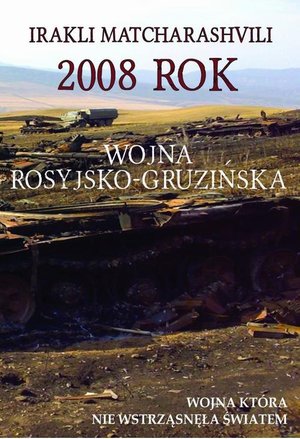 2008 rok Wojna rosyjsko-gruzińska: Wojna która nie wstrząsnęła światem – ebook