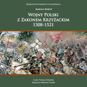 WOJNY POLSKI Z ZAKONEM KRZYŻACKIM 1308-1521 – audiobook