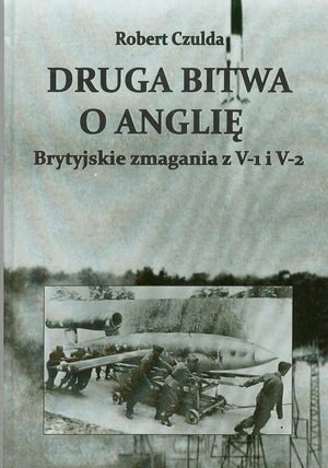 Druga bitwa o Anglię Brytyjskie zmagania z V-1 i V-2 – ebook