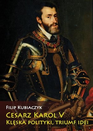Cesarz Karol V. Klęska polityki, triumf idei: Klęska polityki, triumf idei – ebook