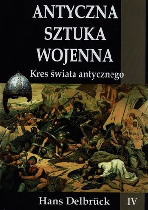 Antyczna sztuka wojenna Tom 4 Kres świata antycznego – ebook
