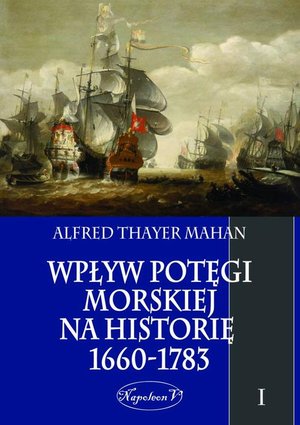 Wpływ potęgi morskiej na historię 1660-1783 Tom 1 – ebook