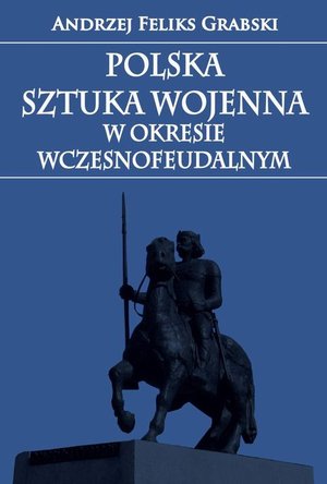 Polska sztuka wojenna w okresie wczesnofeudalnym – ebook