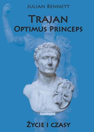 Trajan Optimus Princeps: Życie i czasy – ebook