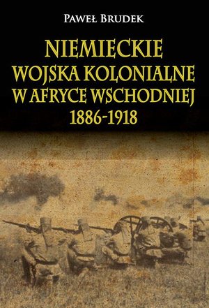 Niemieckie wojska kolonialne w Afryce Wschodniej 1886-1918 – ebook