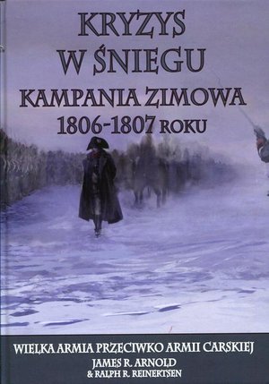 Kryzys w śniegu Kampania zimowa 1806-1807 roku – ebook