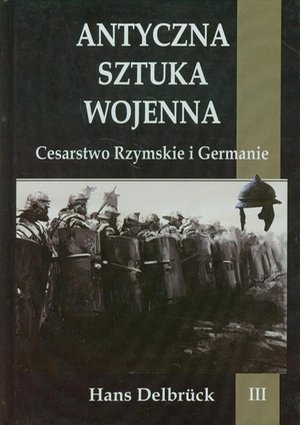 Antyczna sztuka wojenna Tom 3: Cesarstwo Rzymskie i Germanie – ebook