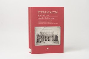 Symfoniczny transfer kulturowy. Studia kompozytorów polskich w Niemczech oraz ich spotkanie z niemiecką tradycją symfoniczną 1867-1918 – ebook