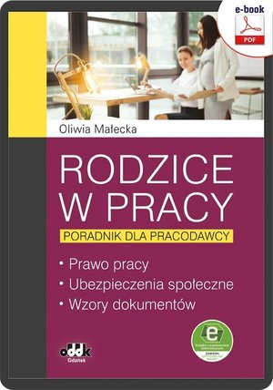 Rodzice w pracy - poradnik dla pracodawcy. Prawo pracy, ubezpieczenia społeczne, wzory dokumentów (e-book z suplementem elektronicznym) eBPP1517e – ebook