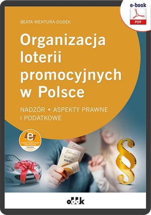Organizacja loterii promocyjnych w Polsce - nadzór, aspekty prawne i podatkowe ( z suplementem elektronicznym) – ebook