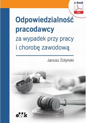 Odpowiedzialność pracodawcy za wypadek przy pracy i chorobę zawodową (e-book) eBPP1362 – ebook