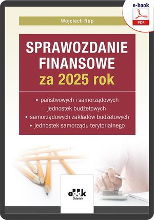 Sprawozdanie finansowe za 2025 rok państwowych i samorządowych jednostek budżetowych, samorządowych zakładów budżetowych, jednostek samorządu terytorialnego (e-book) eBJB1590 – ebook