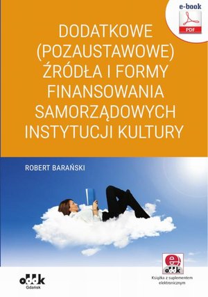 Dodatkowe (pozaustawowe) źródła i formy finansowania samorządowych instytucji kultury (e-book z suplementem elektronicznym) eBPG1446e – ebook